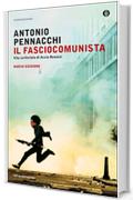 Il fasciocomunista: Vita scriteriata di Accio Benassi