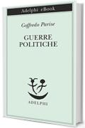 Guerre politiche (Piccola biblioteca Adelphi)