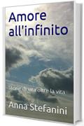 Amore all'infinito: Storie di vita oltre la vita