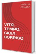 VITA, TEMPO, GIOIA, SORRISO