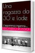 Una ragazza da 30 e lode: L'apparenza inganna... (Racconti brevi di quotidiana straordinarietà Vol. 2)