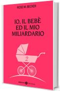 Io, il bebè ed il mio miliardario - vol. 2