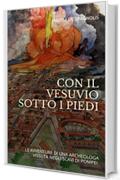 CON IL VESUVIO SOTTO I PIEDI: LE AVVENTURE DI UNA ARCHEOLOGA VISSUTA NEGLI SCAVI DI POMPEI