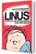 Linus. Storia di una rivoluzione nata per gioco (Varia)