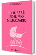 Io, il bebè ed il mio miliardario - vol. 1