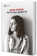 Tutti gli scritti: Diari. Racconti dell'Alloggio segreto. Altri racconti. Lettere. Fotografie e documenti (Super ET)