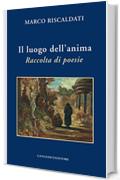 Il luogo dell'anima: Raccolta di poesie