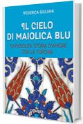 Il cielo di maiolica blu. Un'insolita storia d'amore con la Turchia (Guide d'autore - goWare)