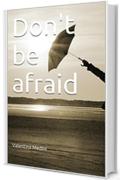 Don't be afraid