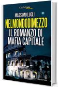 Nelmondodimezzo. Il romanzo di Mafia capitale (eNewton Narrativa)