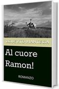 Al cuore Ramon!: ROMANZO