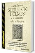 Sherlock Holmes e il labirinto della solitudine (Sherlockiana)