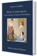 Morte in mare aperto e altre indagini del giovane Montalbano: e altre indagini del giovane Montalbano