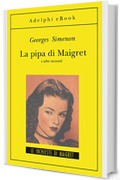 La pipa di Maigret: e altri racconti (Le inchieste di Maigret: racconti Vol. 5)