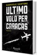 Ultimo volo per Caracas: Il romanzo del vincitore di YOU CRIME 2013