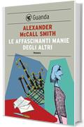 Le affascinanti manie degli altri: Un caso per Isabel Dalhousie, filosofa e investigatrice (Guanda Narrativa)