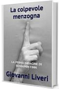 La colpevole menzogna: LA PRIMA INDAGINE DI BENJAMIN FINN (Le indagini di Benjamin Finn Vol. 1)