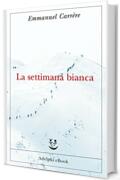 La settimana bianca (Opere di Emmanuel Carrère Vol. 3)