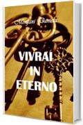 Vivrai in eterno