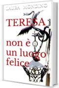 TERESA: ... Non è un luogo felice