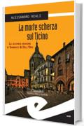 La morte scherza sul Ticino. La seconda indagine di Sambuco & Dell'Oro (Tascabili. Noir)