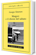 Maigret e il cliente del sabato: Le inchieste di Maigret (57 di 75) (Le inchieste di Maigret: romanzi)