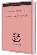 Una rosa per Emily (Piccola biblioteca Adelphi)