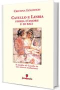 Catullo e Lesbia. Storia d'amore e di baci (Emozioni senza tempo)