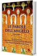 Le parole dell'angelo. Poesie scelte di Rainer Maria Rilke (Con due prose da I quaderni di Malte Laurids Brigge e poesie di George Trackl)