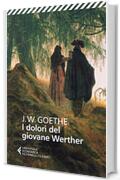 I dolori del giovane Werther (Universale economica. I classici Vol. 25)