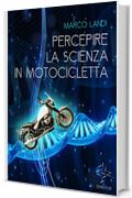 Percepire la scienza in motocicletta