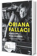 Penelope alla guerra (BUR OPERE DI ORIANA FALLACI)