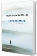 Il dio del mare: Prose e interventi 1998-2006 (Contemporanea)