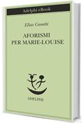 Aforismi per Marie-Louise (Piccola biblioteca Adelphi)