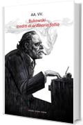 Bukowski. Inediti di ordinaria follia