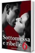 Sottomessa e ribelle - volume 6