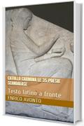 Catullo Carmina le 35 poesie scandalose: Testo latino a fronte (Gaio Valerio Catullo Carmina con testo latino Vol. 3 ED.2)