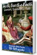 Aedi, Bardi e Poeti - Cantori, Trovatori e Vati: Antologia della Poesia XII-XIV secolo con testi dei trovatori occitani in versione bilingue (Antologie della poesia e della letteratura italiana)