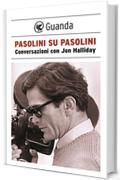 Pasolini su Pasolini: Conversazioni con Jon Halliday (Guanda Saggi)