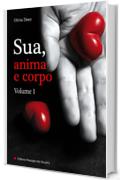 Sua, anima e corpo - Volume 1