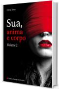 Sua, anima e corpo - Volume 2