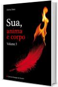 Sua, anima e corpo - Volume 3