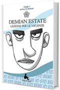 Demian Estate. Stagione 1. Lezioni per le vacanze