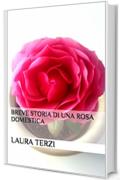 BREVE STORIA DI UNA ROSA DOMESTICA