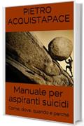 Manuale per aspiranti suicidi: Come, dove, quando e perché