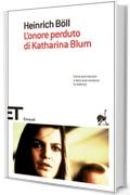 L'onore perduto di Katharina Blum: ovvero Come può nascere e dove può condurre la violenza (Einaudi tascabili. Scrittori)