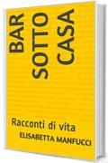 BAR SOTTO CASA: Racconti di vita