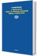 L'Istituto per la Regolazione degli Orologi (Letture Einaudi Vol. 58)