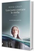 Lasciami contare le stelle: Una soria d'amore, di mare e libertà, e di decisioni prese con il cuore (Libri Tea)