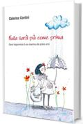 Nulla sarà più come prima - Diario tragicomico di una mamma alle prime armi